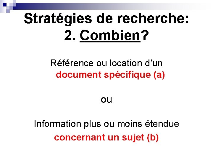Stratégies de recherche: 2. Combien? Référence ou location d’un document spécifique (a) ou Information