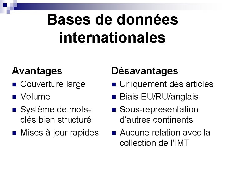 Bases de données internationales Avantages n n Couverture large Volume Système de motsclés bien