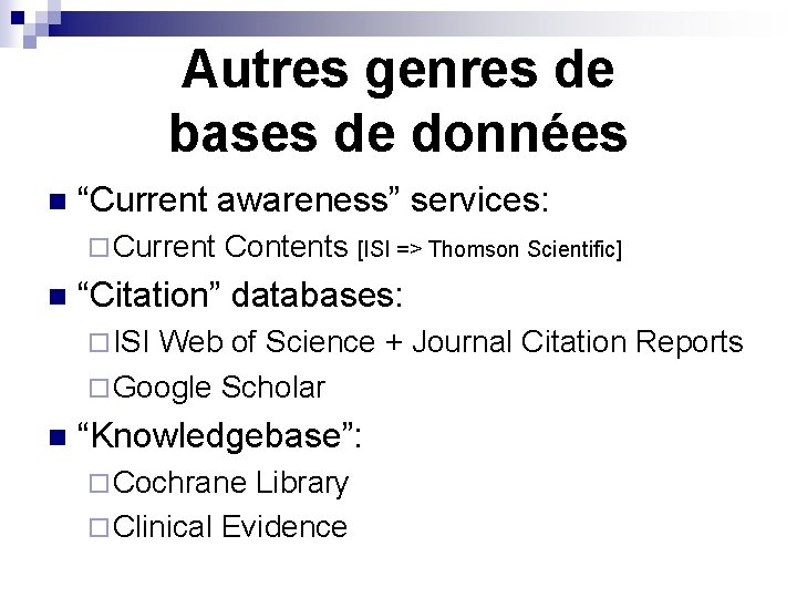 Autres genres de bases de données n “Current awareness” services: ¨ Current n Contents