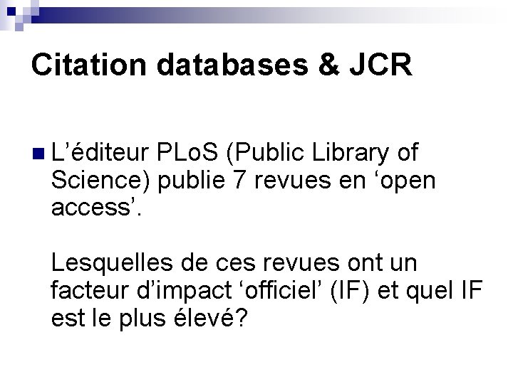 Citation databases & JCR n L’éditeur PLo. S (Public Library of Science) publie 7