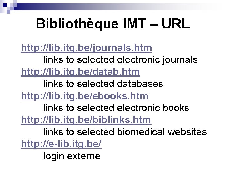 Bibliothèque IMT – URL http: //lib. itg. be/journals. htm links to selected electronic journals