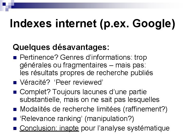 Indexes internet (p. ex. Google) Quelques désavantages: n n n Pertinence? Genres d’informations: trop