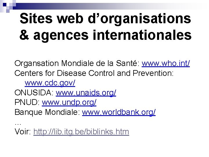 Sites web d’organisations & agences internationales Organsation Mondiale de la Santé: www. who. int/