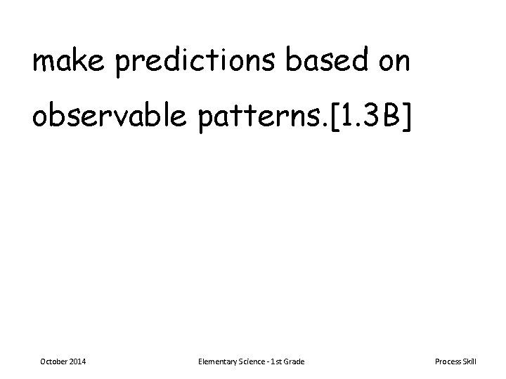 make predictions based on observable patterns. [1. 3 B] October 2014 Elementary Science -