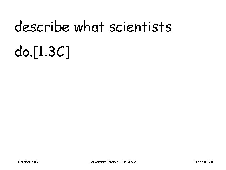 describe what scientists do. [1. 3 C] October 2014 Elementary Science - 1 st