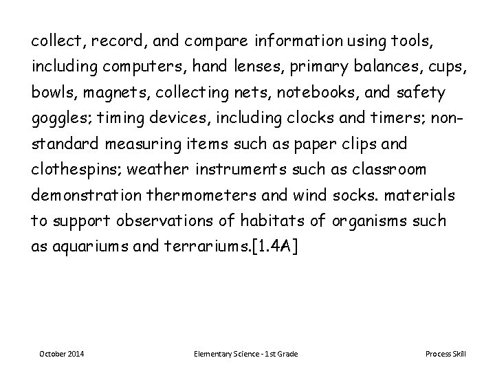 collect, record, and compare information using tools, including computers, hand lenses, primary balances, cups,
