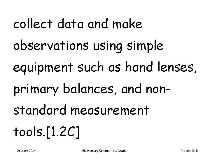 collect data and make observations using simple equipment such as hand lenses, primary balances,