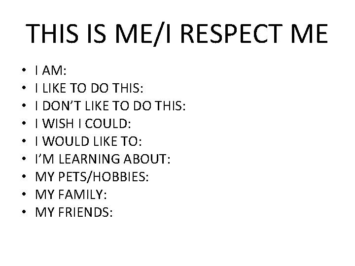 THIS IS ME/I RESPECT ME • • • I AM: I LIKE TO DO