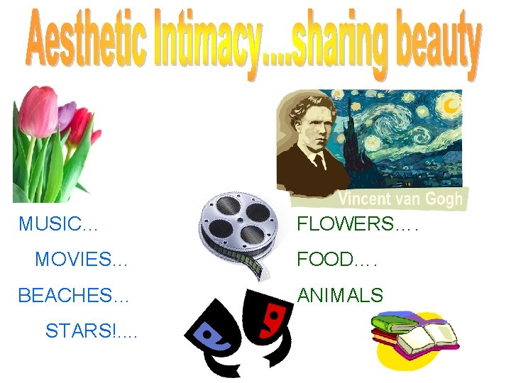 MUSIC… FLOWERS…. MOVIES… FOOD…. BEACHES… ANIMALS STARS!. . 