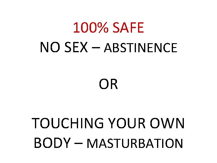 100% SAFE NO SEX – ABSTINENCE OR TOUCHING YOUR OWN BODY – MASTURBATION 