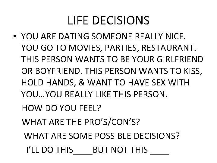 LIFE DECISIONS • YOU ARE DATING SOMEONE REALLY NICE. YOU GO TO MOVIES, PARTIES,