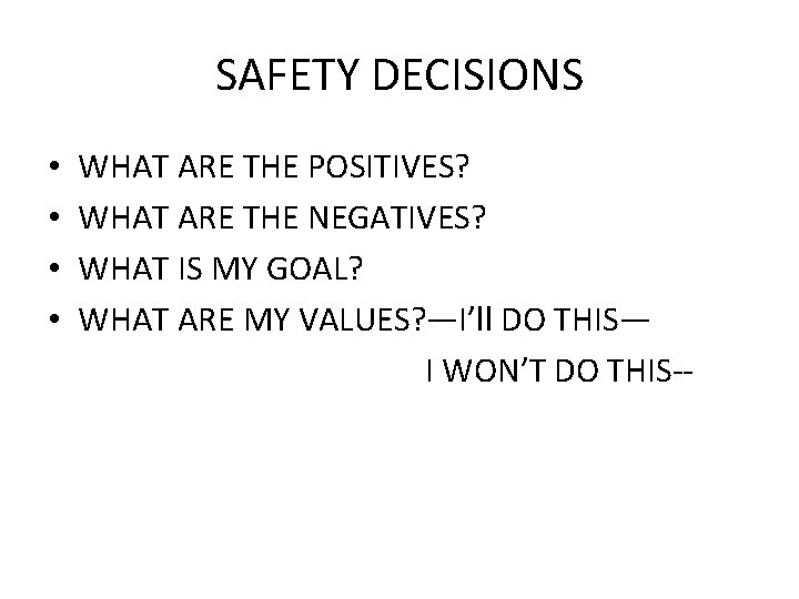 SAFETY DECISIONS • • WHAT ARE THE POSITIVES? WHAT ARE THE NEGATIVES? WHAT IS