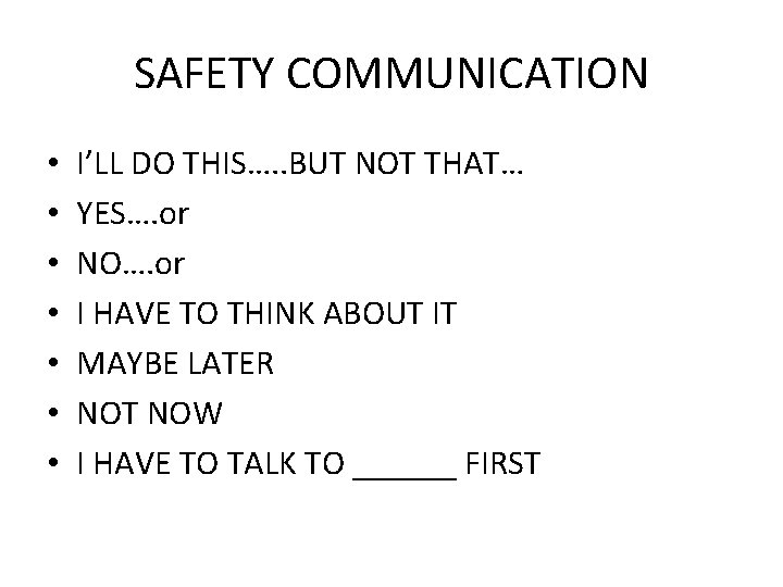 SAFETY COMMUNICATION • • I’LL DO THIS…. . BUT NOT THAT… YES…. or NO….