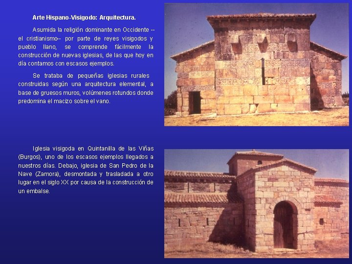 Arte Hispano-Visigodo: Arquitectura. Asumida la religión dominante en Occidente -el cristianismo-- por parte de