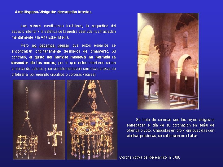 Arte Hispano-Visigodo: decoración interior. Las pobres condiciones lumínicas, la pequeñez del espacio interior y