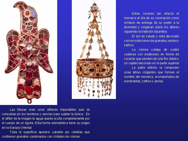 Arte Hispano-Visigodo: Orfebrería. Las fíbulas eran unos alfileres imperdibles que se colocaban en los