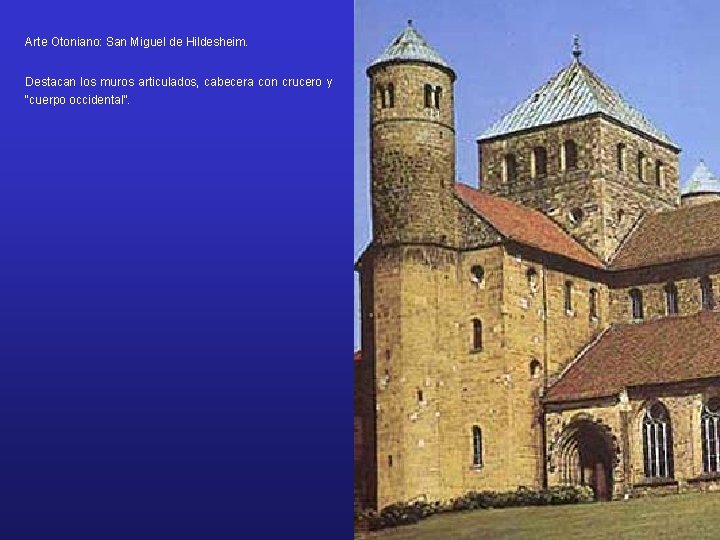 Arte Otoniano: San Miguel de Hildesheim. Destacan los muros articulados, cabecera con crucero y