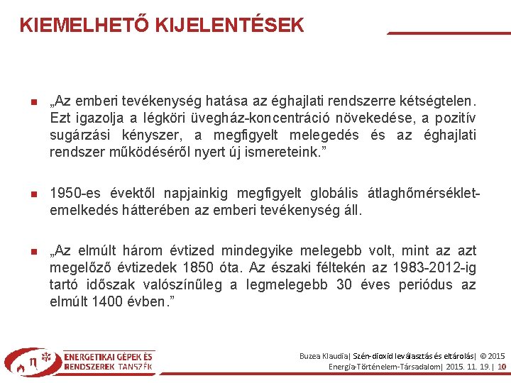 KIEMELHETŐ KIJELENTÉSEK „Az emberi tevékenység hatása az éghajlati rendszerre kétségtelen. Ezt igazolja a légköri