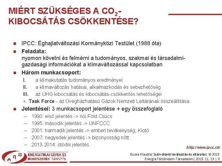 MIÉRT SZÜKSÉGES A CO 2 KIBOCSÁTÁS CSÖKKENTÉSE? IPCC: Éghajlatváltozási Kormányközi Testület (1988 óta) Feladata: