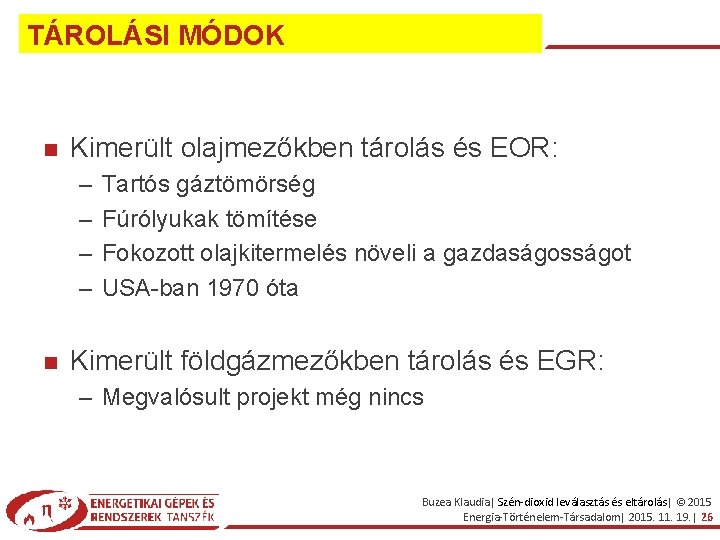 TÁROLÁSI MÓDOK Kimerült olajmezőkben tárolás és EOR: – – Tartós gáztömörség Fúrólyukak tömítése Fokozott