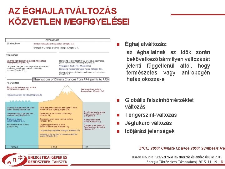 AZ ÉGHAJLATVÁLTOZÁS KÖZVETLEN MEGFIGYELÉSEI Éghajlatváltozás: az éghajlatnak az idők során bekövetkező bármilyen változását jelenti