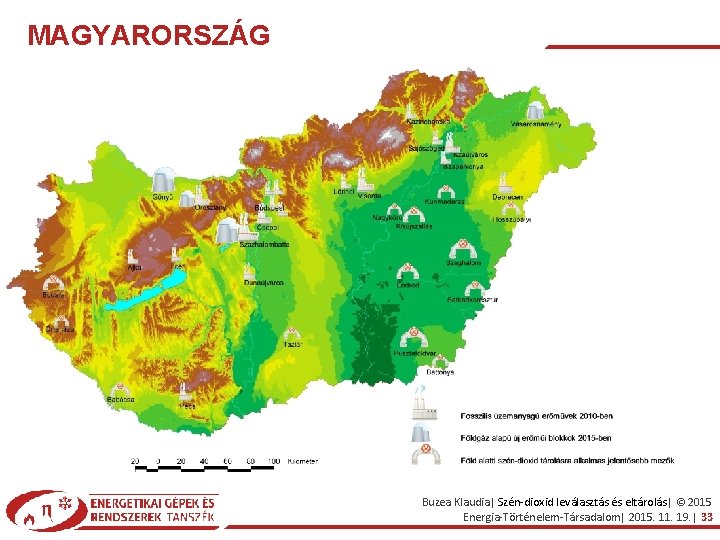 MAGYARORSZÁG Buzea Klaudia| Szén-dioxid leválasztás és eltárolás| © 2015 Energia-Történelem-Társadalom| 2015. 11. 19. |