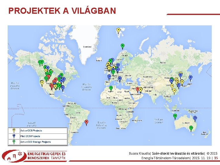 PROJEKTEK A VILÁGBAN Buzea Klaudia| Szén-dioxid leválasztás és eltárolás| © 2015 Energia-Történelem-Társadalom| 2015. 11.