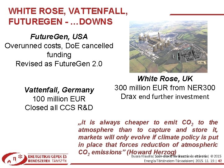 WHITE ROSE, VATTENFALL, FUTUREGEN - …DOWNS Future. Gen, USA Overunned costs, Do. E cancelled