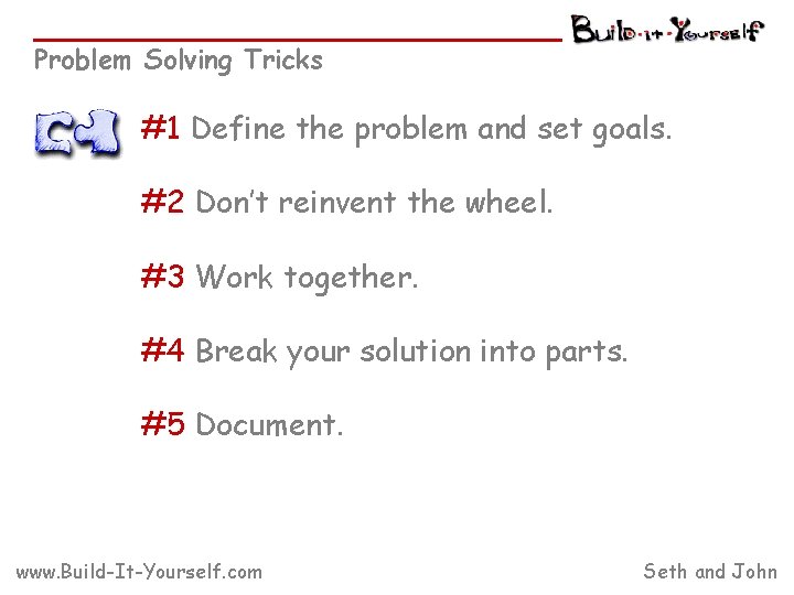 Problem Solving Tricks #1 Define the problem and set goals. #2 Don’t reinvent the