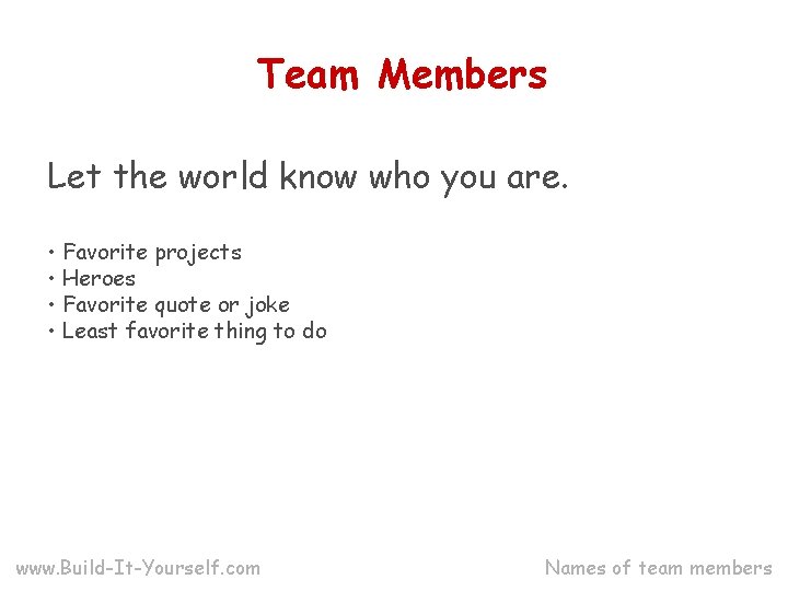 Team Members Let the world know who you are. • Favorite projects • Heroes