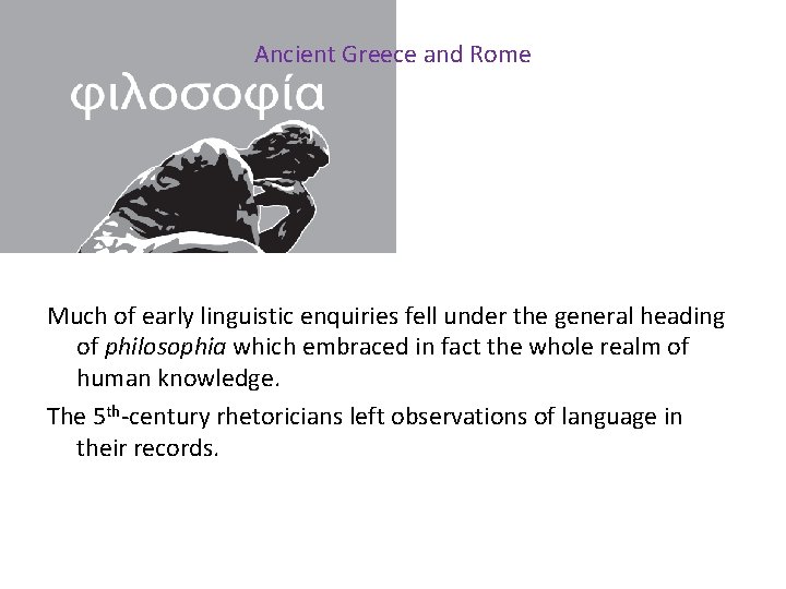 Ancient Greece and Rome Much of early linguistic enquiries fell under the general heading