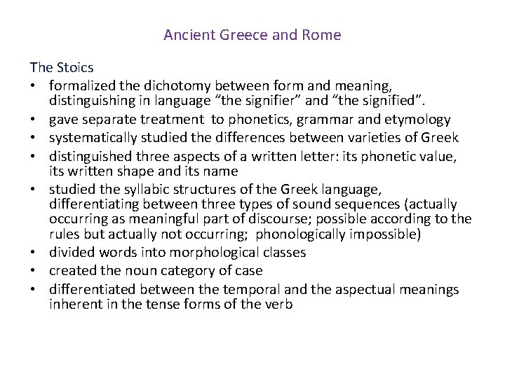 Ancient Greece and Rome The Stoics • formalized the dichotomy between form and meaning,