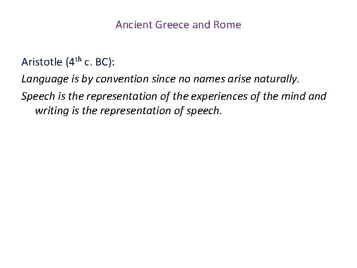 Ancient Greece and Rome Aristotle (4 th c. BC): Language is by convention since