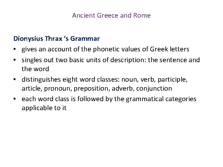 Ancient Greece and Rome Dionysius Thrax ‘s Grammar • gives an account of the