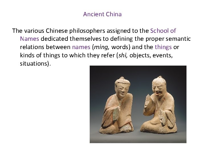 Ancient China The various Chinese philosophers assigned to the School of Names dedicated themselves