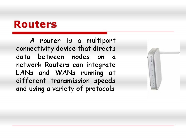 Routers A router is a multiport connectivity device that directs data between nodes on