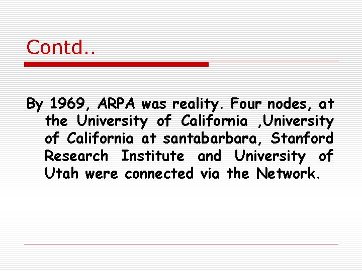 Contd. . By 1969, ARPA was reality. Four nodes, at the University of California