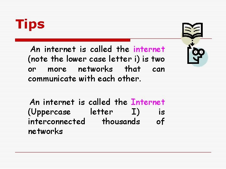 Tips An internet is called the internet (note the lower case letter i) is