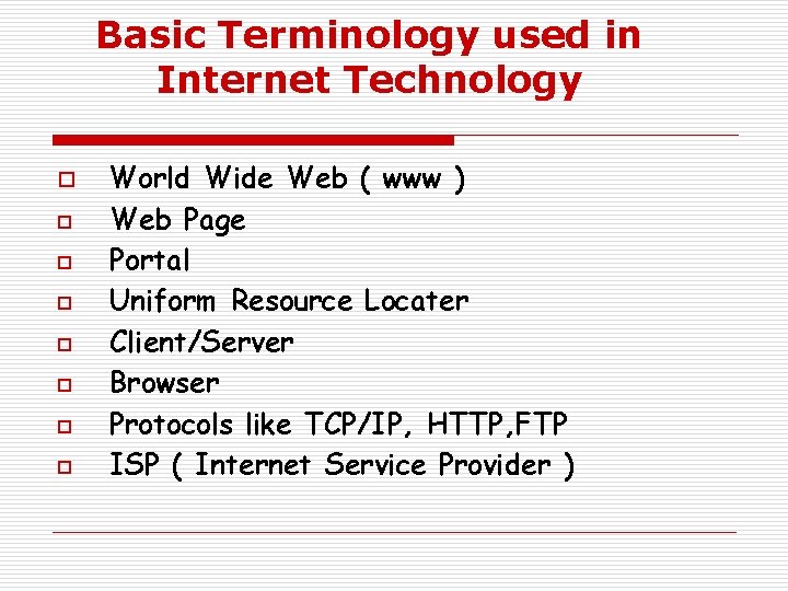 Basic Terminology used in Internet Technology o o o o World Wide Web (