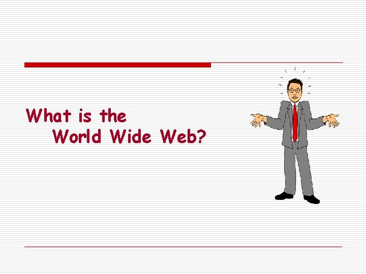 What is the World Wide Web? 