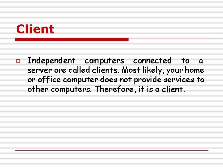 Client o Independent computers connected to a server are called clients. Most likely, your