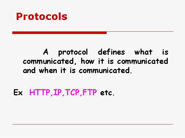 Protocols A protocol defines what is communicated, how it is communicated and when it