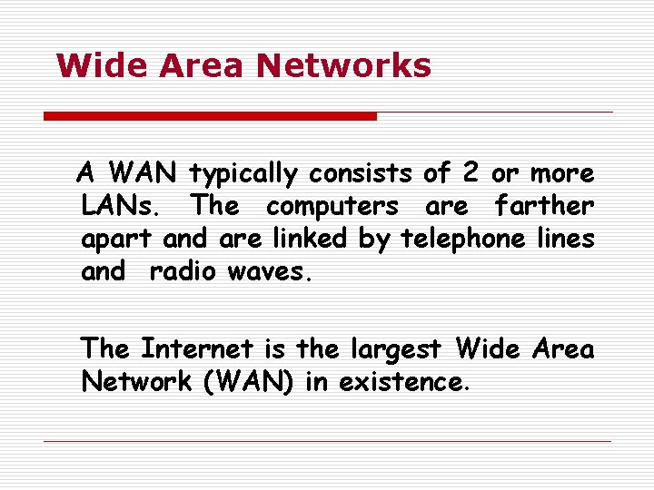 Wide Area Networks A WAN typically consists of 2 or more LANs. The computers