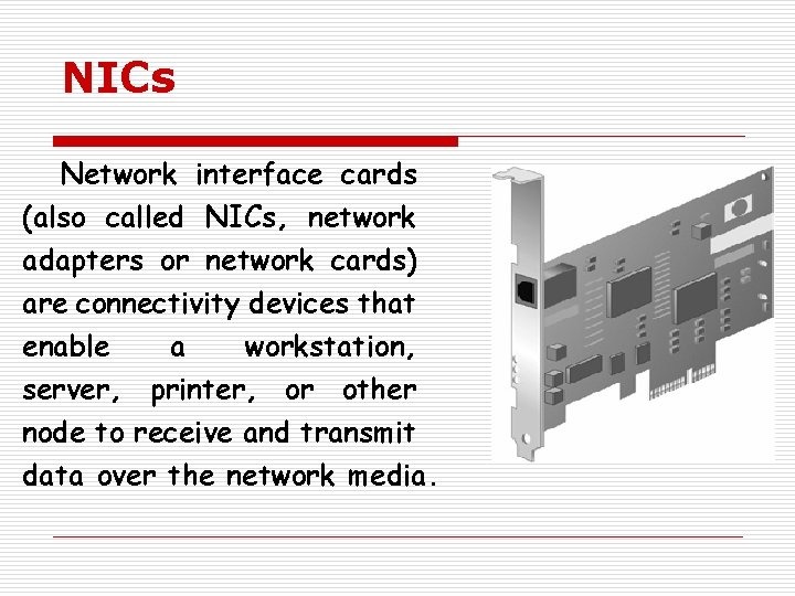 NICs Network interface cards (also called NICs, network adapters or network cards) are connectivity