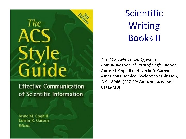 Scientific Writing Books II The ACS Style Guide: Effective Communication of Scientific Information. Anne