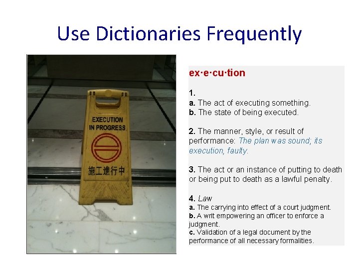 Use Dictionaries Frequently ex·e·cu·tion 1. a. The act of executing something. b. The state