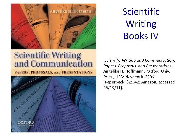Scientific Writing Books IV Scientific Writing and Communication. Papers, Proposals, and Presentations. Angelika H.
