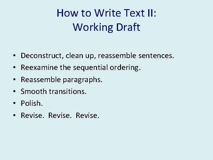 How to Write Text II: Working Draft • • • Deconstruct, clean up, reassemble