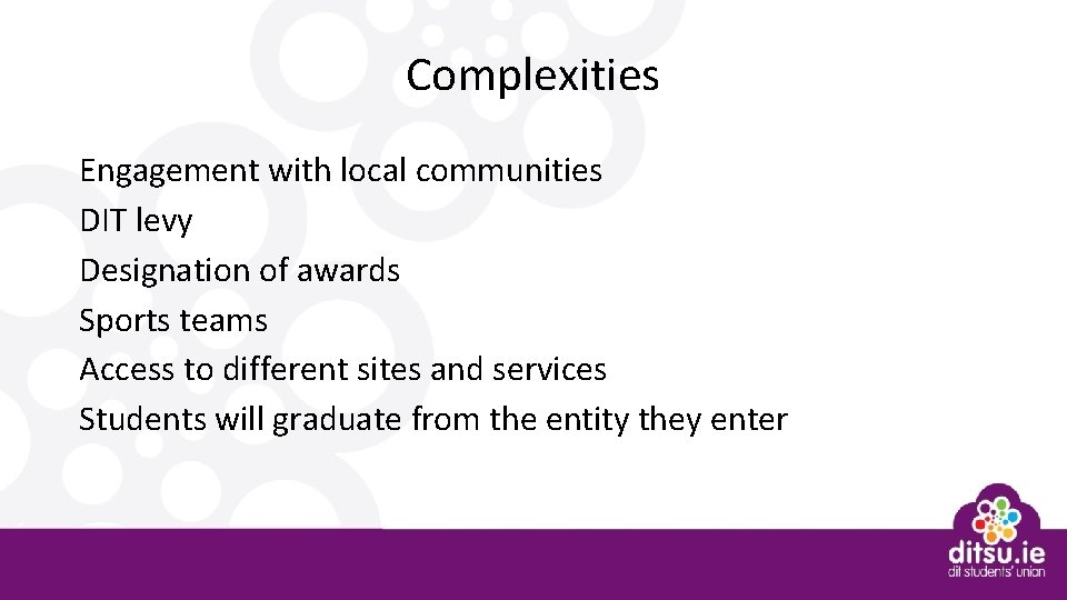 Complexities Engagement with local communities DIT levy Designation of awards Sports teams Access to