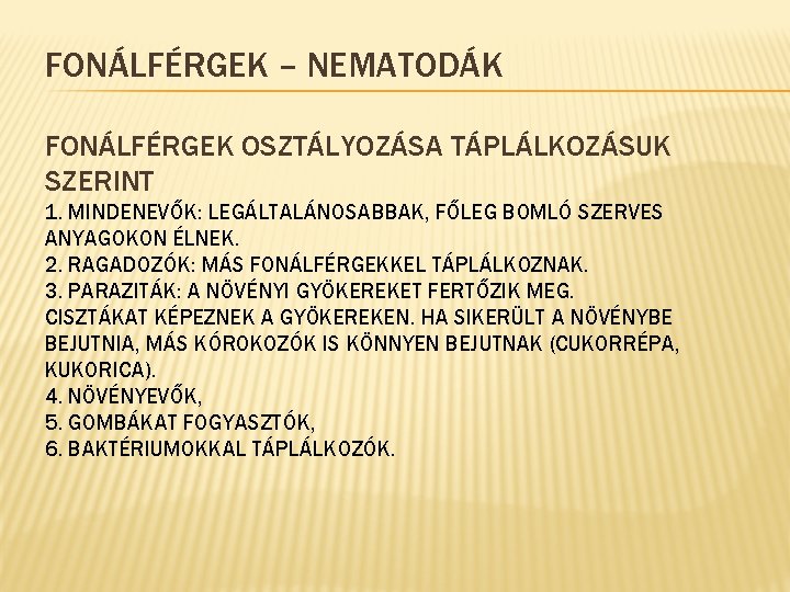 FONÁLFÉRGEK – NEMATODÁK FONÁLFÉRGEK OSZTÁLYOZÁSA TÁPLÁLKOZÁSUK SZERINT 1. MINDENEVŐK: LEGÁLTALÁNOSABBAK, FŐLEG BOMLÓ SZERVES ANYAGOKON